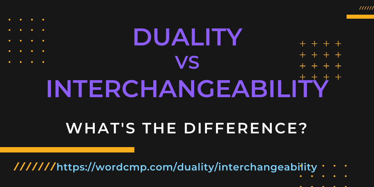 Difference between duality and interchangeability