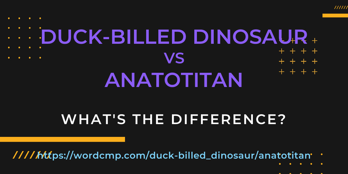 Difference between duck-billed dinosaur and anatotitan