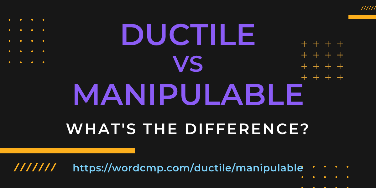Difference between ductile and manipulable