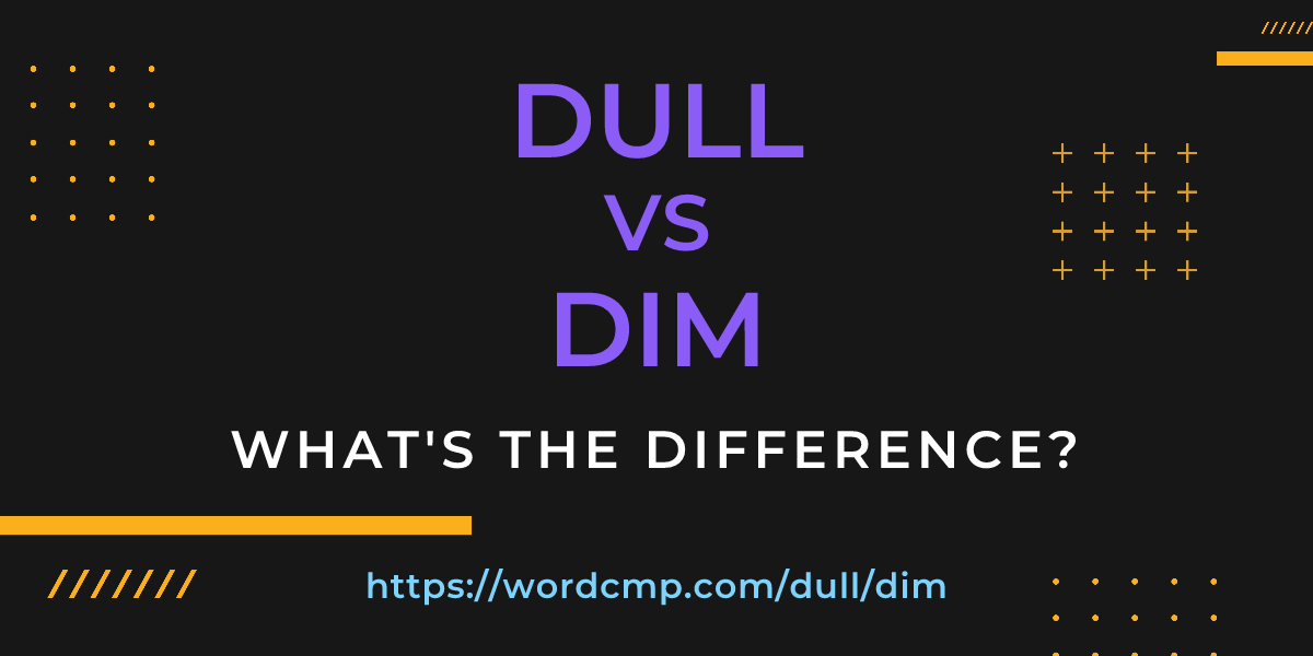 Difference between dull and dim