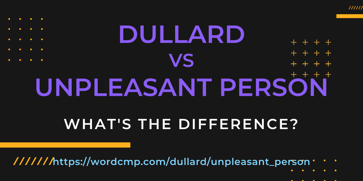 Difference between dullard and unpleasant person