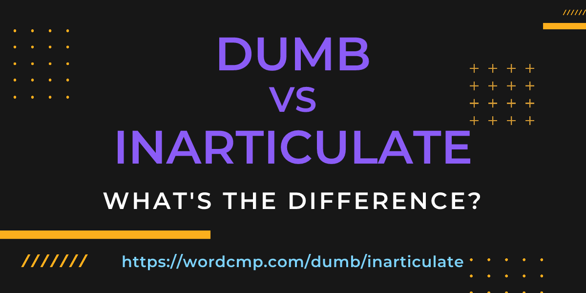 Difference between dumb and inarticulate