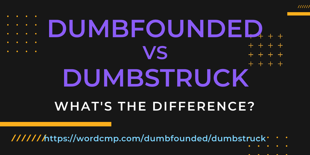 Difference between dumbfounded and dumbstruck