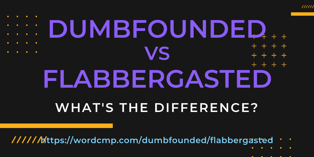 Difference between dumbfounded and flabbergasted