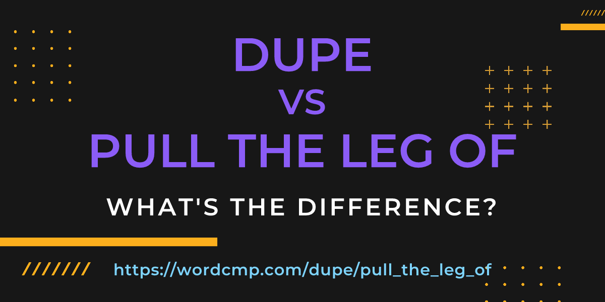 Difference between dupe and pull the leg of