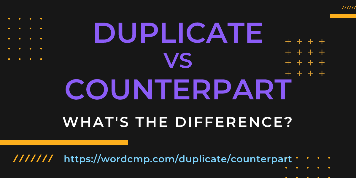 Difference between duplicate and counterpart