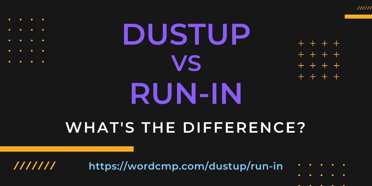 Difference between dustup and run-in