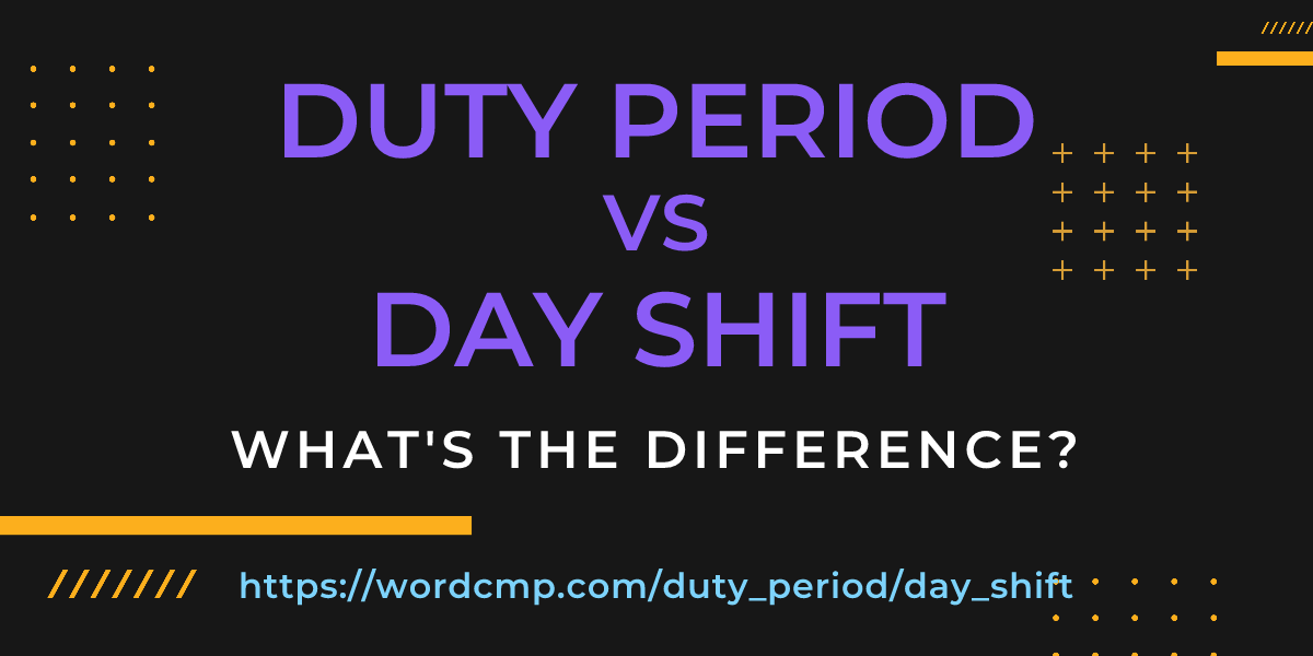 Difference between duty period and day shift