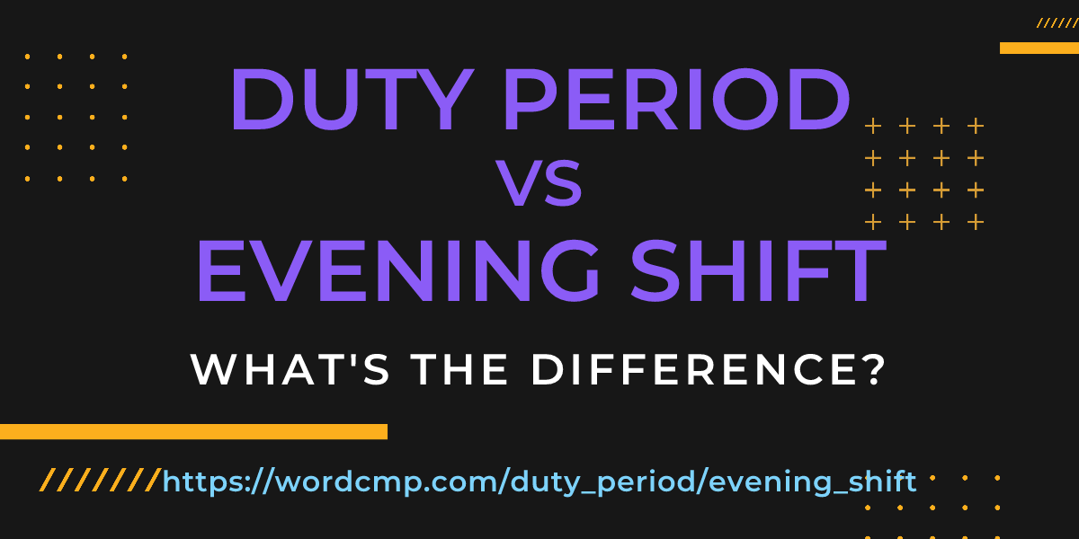 Difference between duty period and evening shift