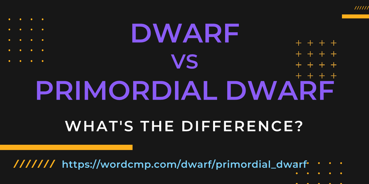 Difference between dwarf and primordial dwarf