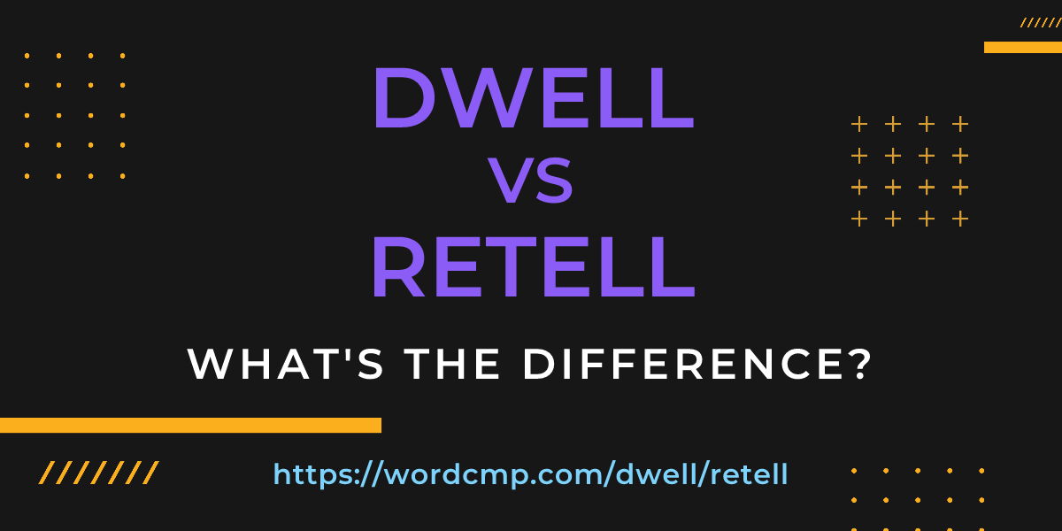 Difference between dwell and retell