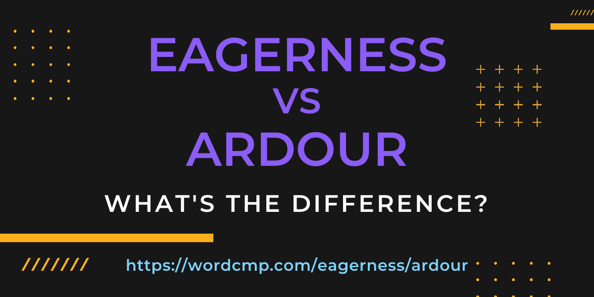 Difference between eagerness and ardour