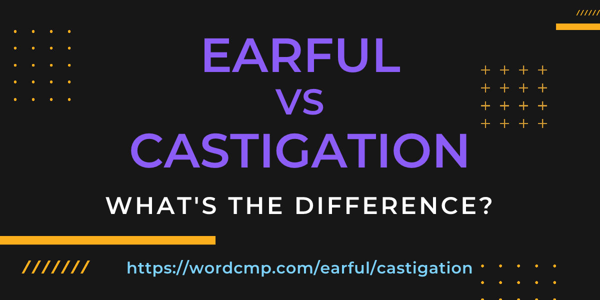 Difference between earful and castigation