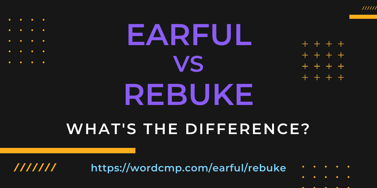 Difference between earful and rebuke