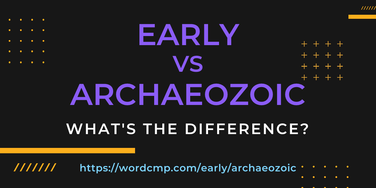 Difference between early and archaeozoic