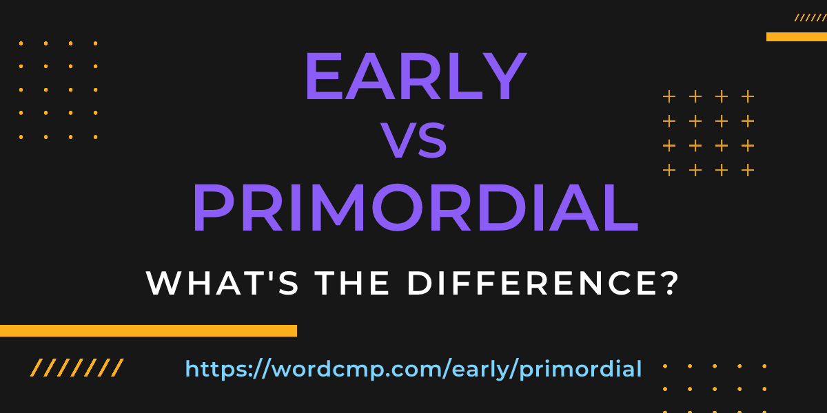 Difference between early and primordial