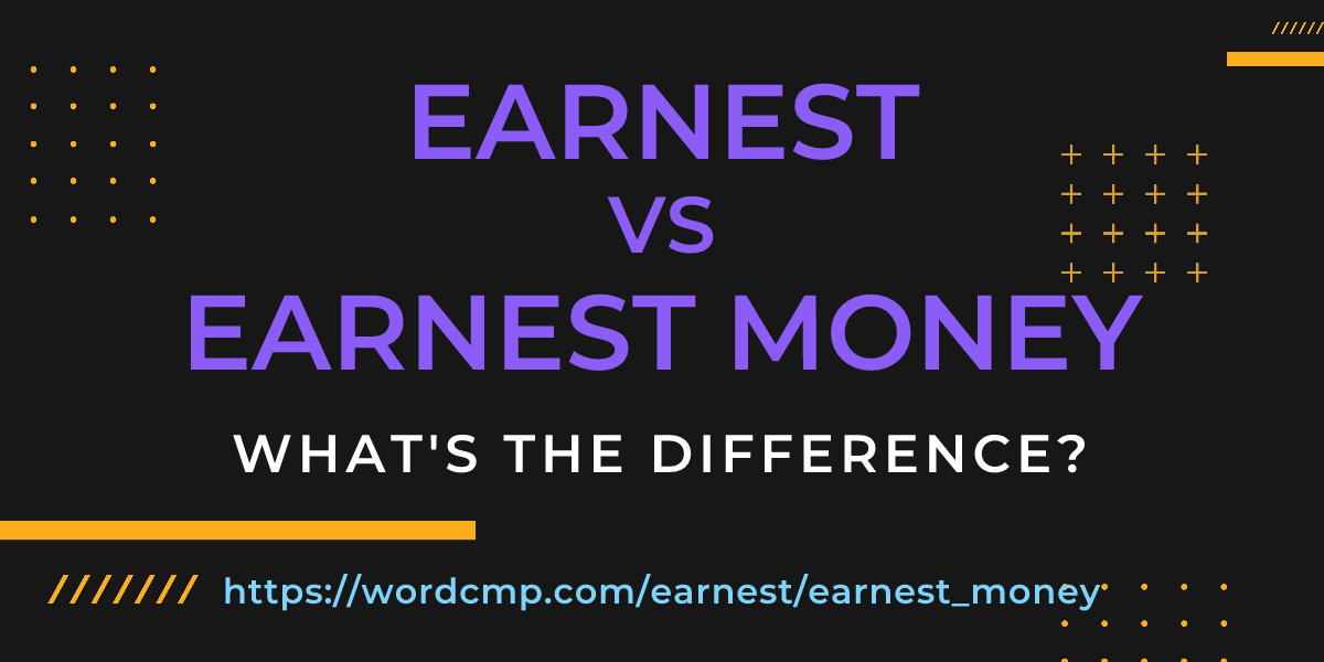 Difference between earnest and earnest money