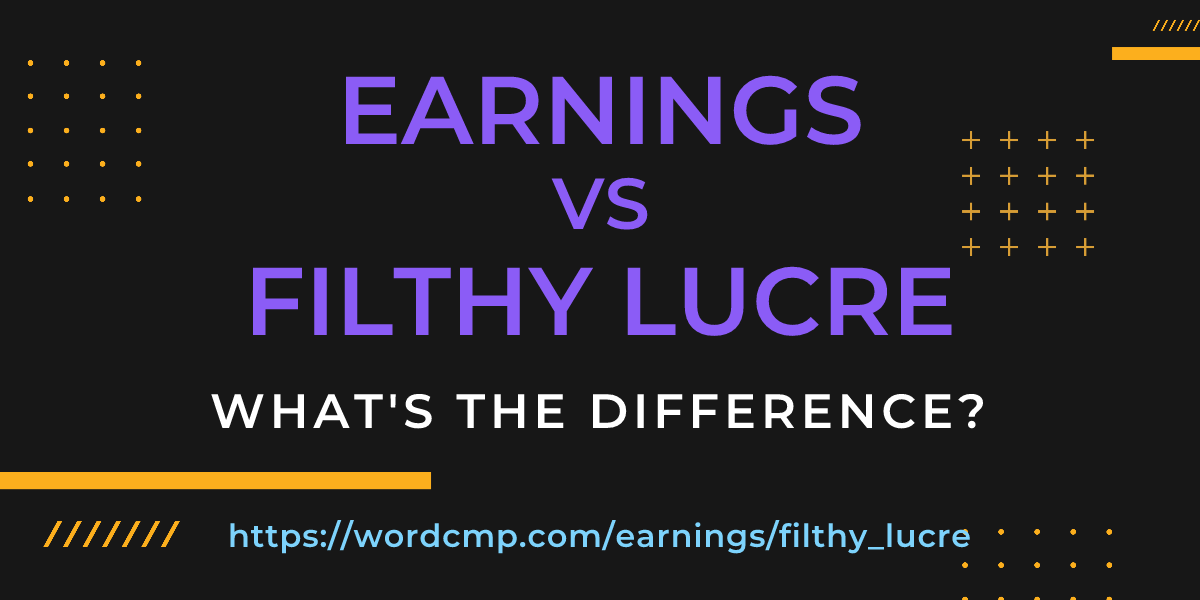 Difference between earnings and filthy lucre
