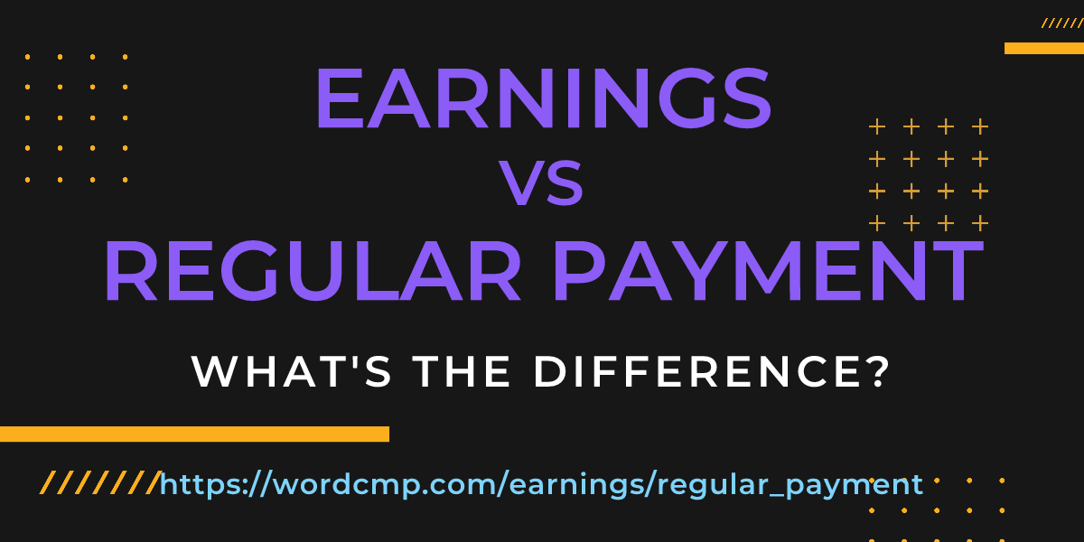 Difference between earnings and regular payment