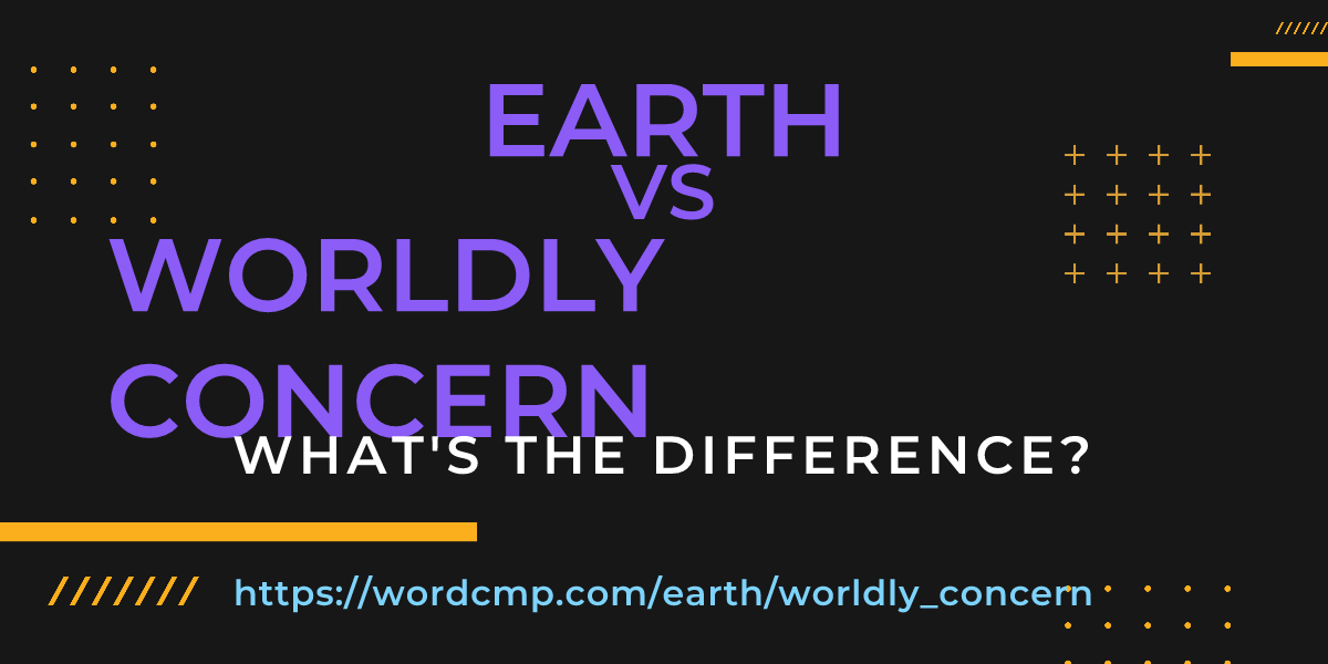 Difference between earth and worldly concern