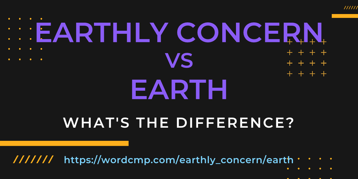 Difference between earthly concern and earth