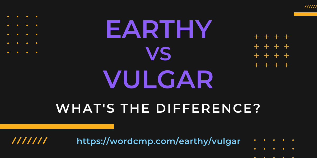 Difference between earthy and vulgar