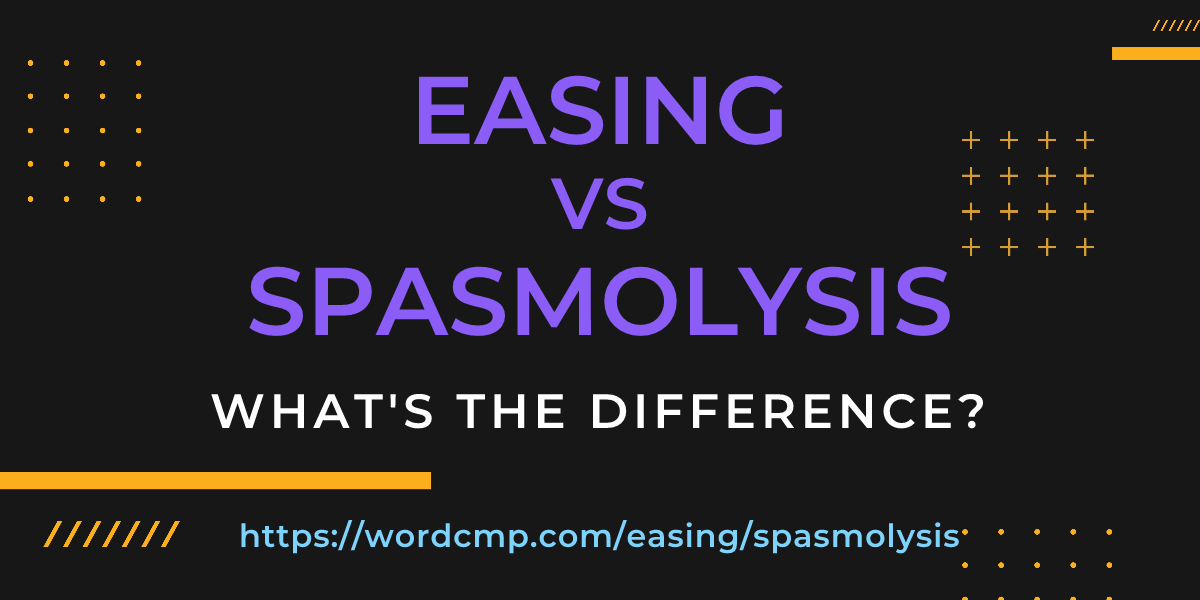 Difference between easing and spasmolysis