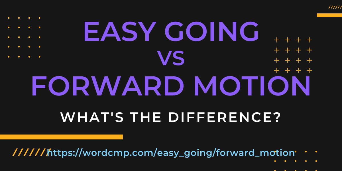 Difference between easy going and forward motion