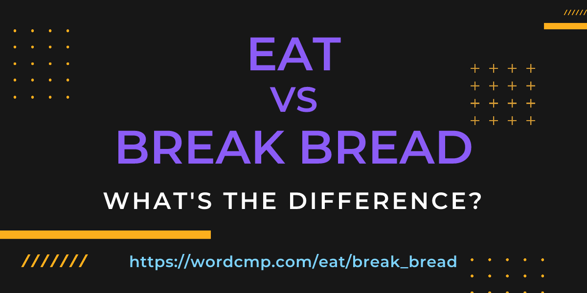 Difference between eat and break bread
