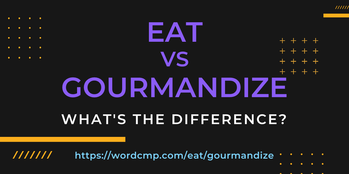 Difference between eat and gourmandize