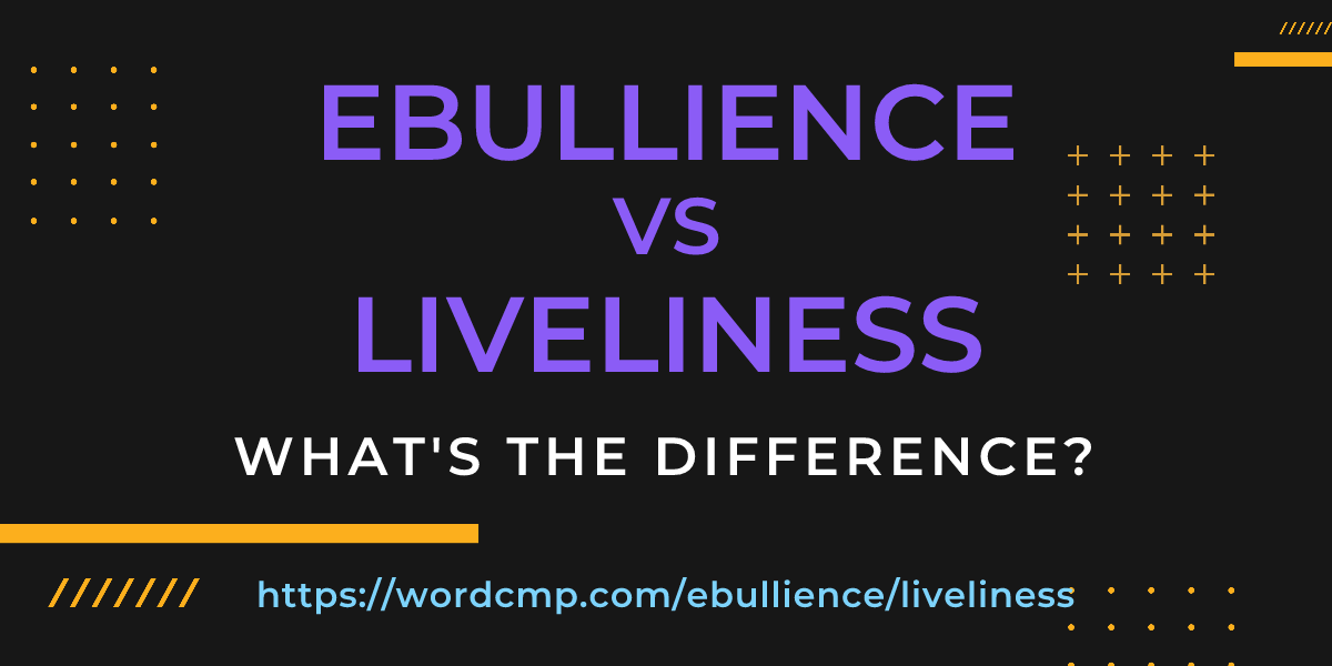 Difference between ebullience and liveliness