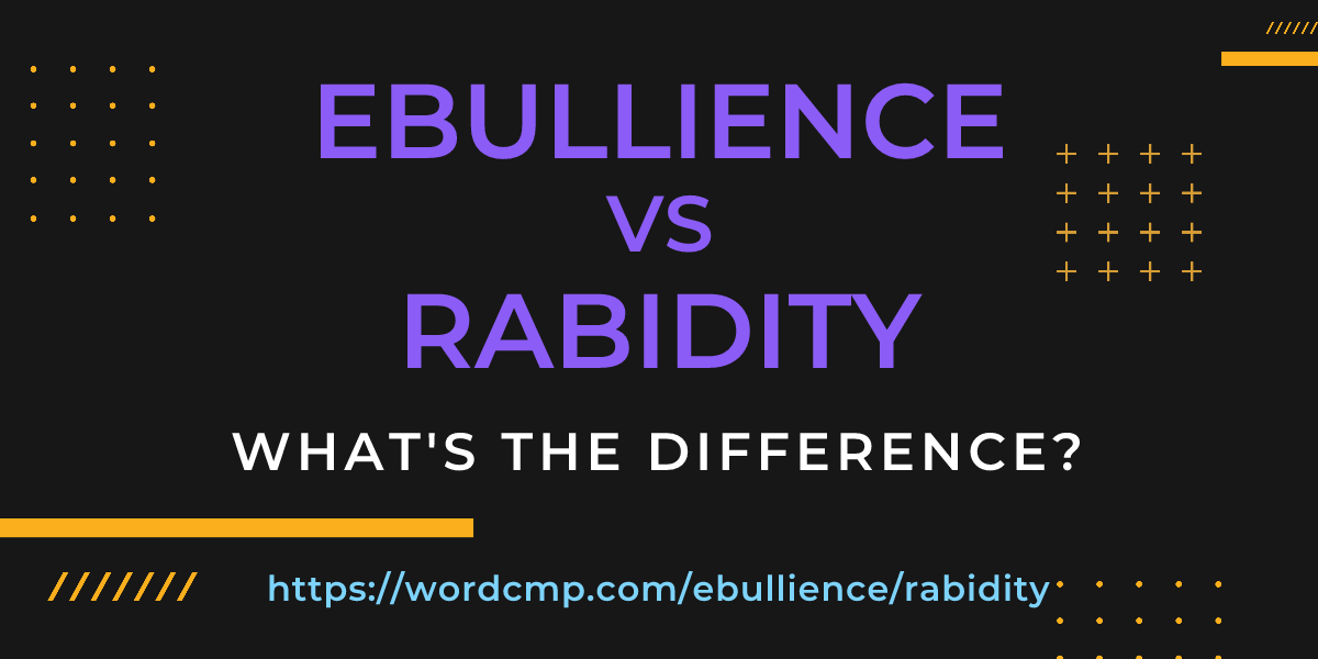 Difference between ebullience and rabidity