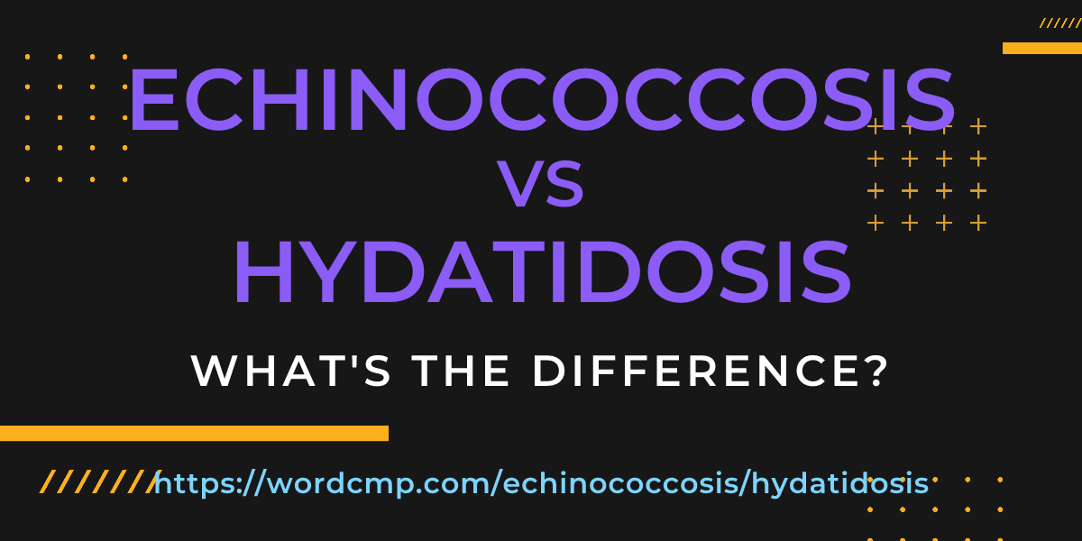 Difference between echinococcosis and hydatidosis