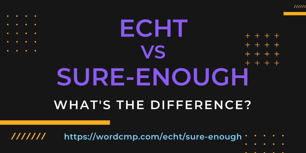 Difference between echt and sure-enough