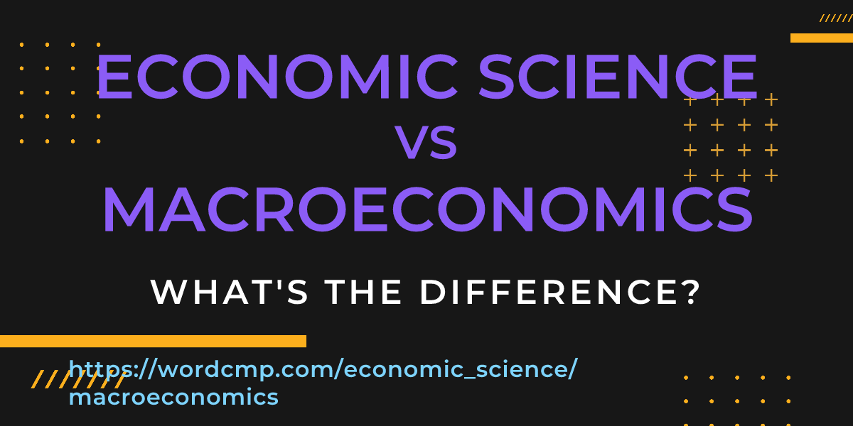 Difference between economic science and macroeconomics