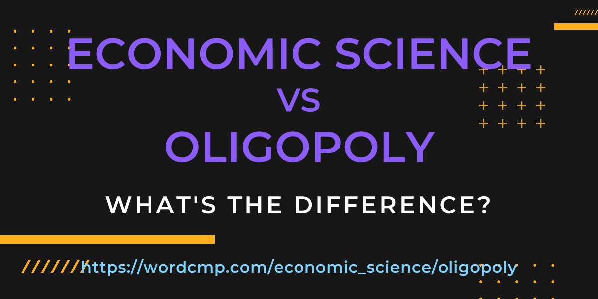 Difference between economic science and oligopoly