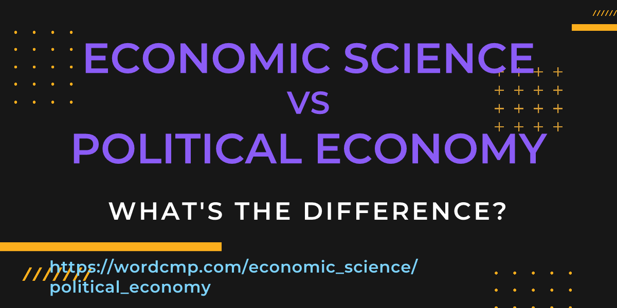 Difference between economic science and political economy