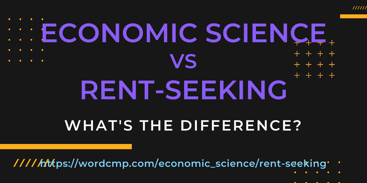 Difference between economic science and rent-seeking