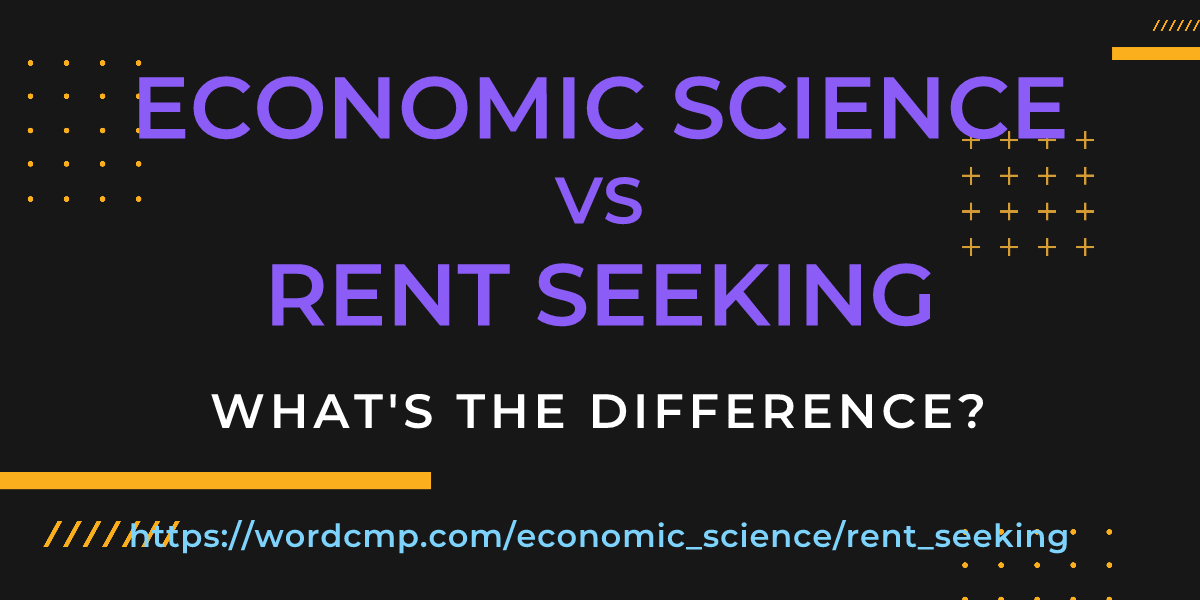 Difference between economic science and rent seeking