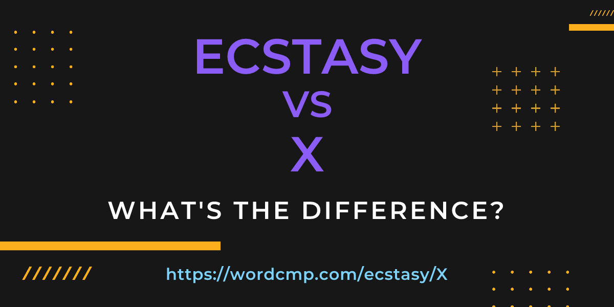 Difference between ecstasy and X