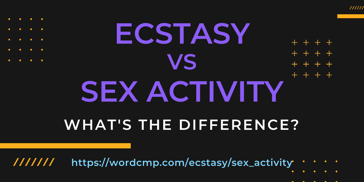 Difference between ecstasy and sex activity