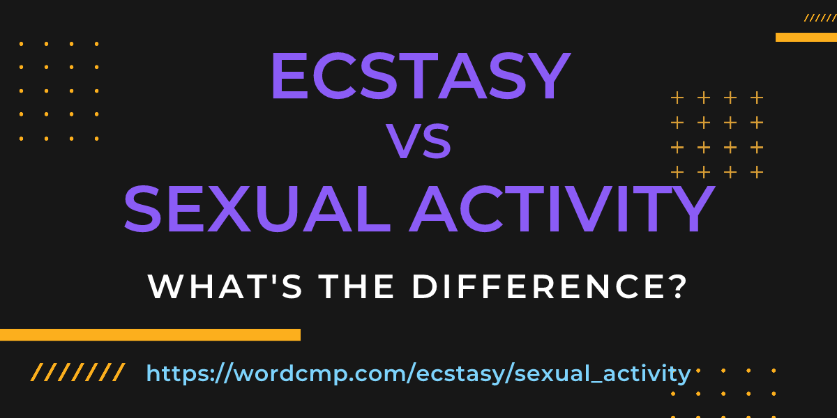 Difference between ecstasy and sexual activity