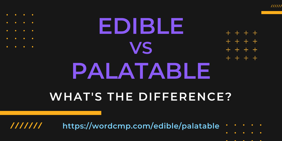 Difference between edible and palatable