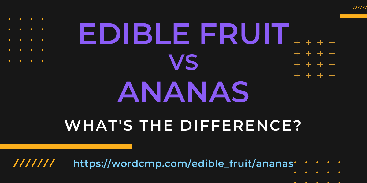 Difference between edible fruit and ananas