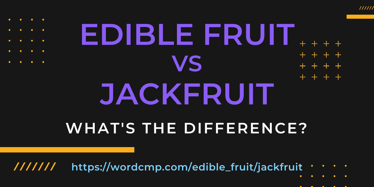 Difference between edible fruit and jackfruit