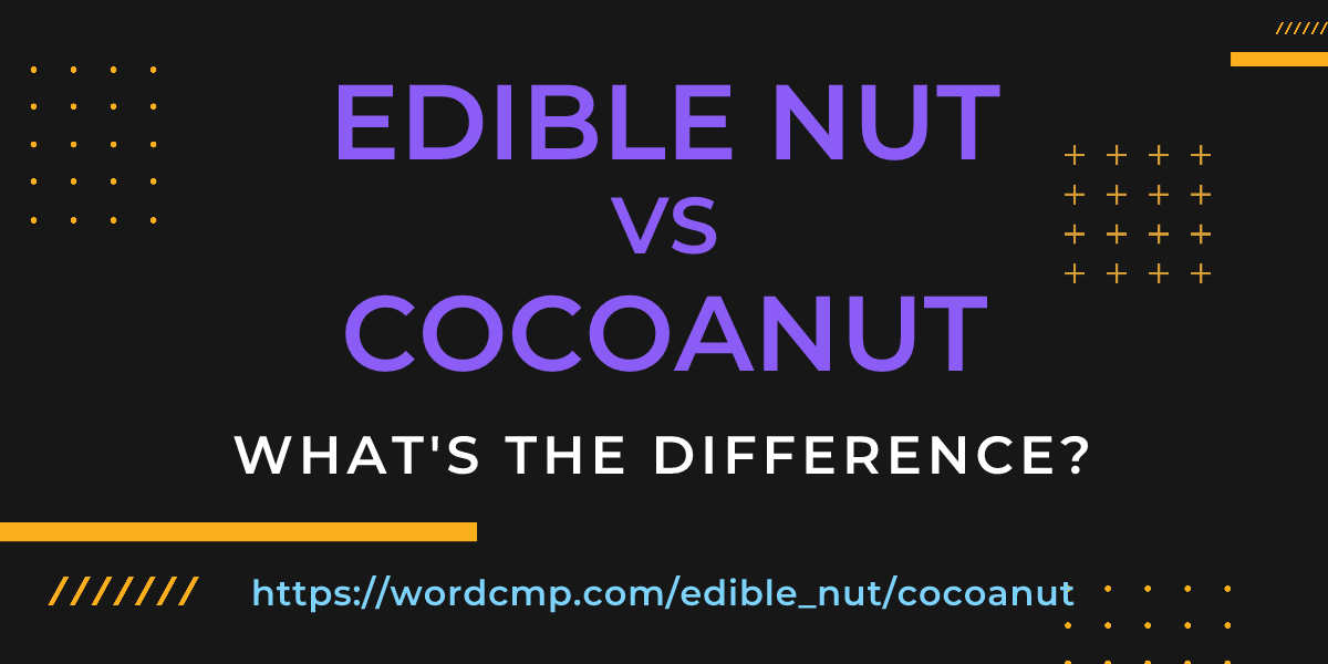 Difference between edible nut and cocoanut