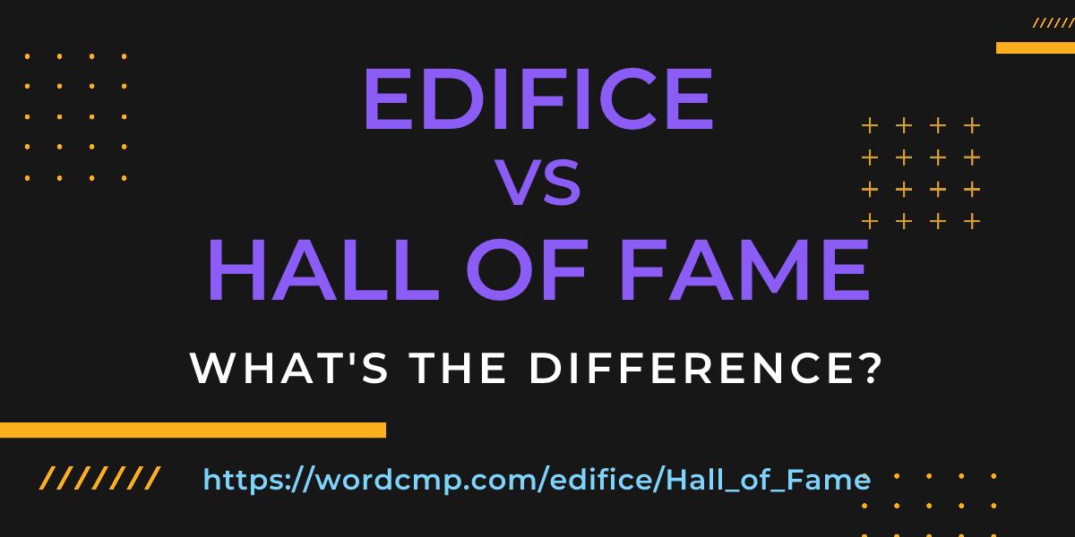 Difference between edifice and Hall of Fame