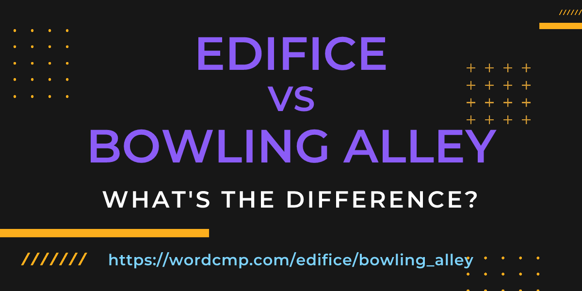 Difference between edifice and bowling alley
