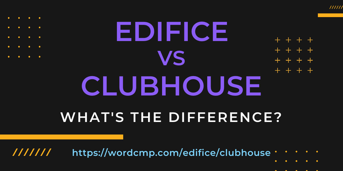 Difference between edifice and clubhouse