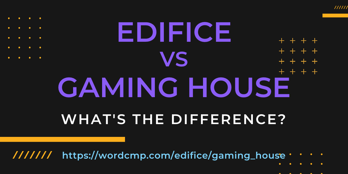 Difference between edifice and gaming house